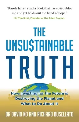 La verdad insostenible: Cómo invertir para el futuro está destruyendo el planeta y qué hacer al respecto - The Unsustainable Truth: How Investing for the Future Is Destroying the Planet and What to Do about It