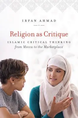 La religión como crítica: El pensamiento crítico islámico de La Meca al mercado - Religion as Critique: Islamic Critical Thinking from Mecca to the Marketplace