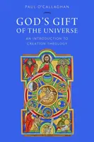 El don divino del universo: Introducción a la teología de la creación - God's Gift of the Universe: An Introduction to Creation Theology