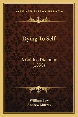 Morir a sí mismo: Un diálogo de oro (1898) - Dying To Self: A Golden Dialogue (1898)