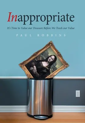 Inapropiado: Es hora de valorar nuestro tesoro antes de tirar a la basura nuestro valor - Inappropriate: It's Time to Value Our Treasure Before We Trash Our Value