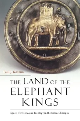 La tierra de los reyes elefantes: Espacio, territorio e ideología en el Imperio seléucida - The Land of the Elephant Kings: Space, Territory, and Ideology in the Seleucid Empire