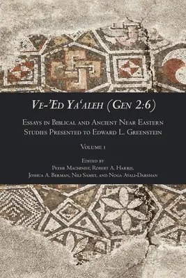 Ve-'Ed Ya'aleh (Gen 2: 6), volumen 1: Ensayos de estudios bíblicos y del Próximo Oriente Antiguo presentados a Edward L. Greenstein - Ve-'Ed Ya'aleh (Gen 2: 6), volume 1: Essays in Biblical and Ancient Near Eastern Studies Presented to Edward L. Greenstein