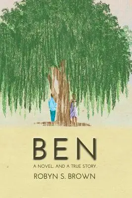 Ben: Una novela. Y una historia real. - Ben: A Novel. And a True Story.