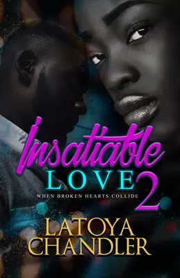 Amor insaciable 2: Cuando chocan corazones rotos - Insatiable Love 2: When Broken Hearts Collide