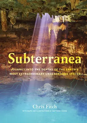 Subterranea: Viaje a las profundidades de los espacios subterráneos más extraordinarios de la Tierra - Subterranea: Journey Into the Depths of the Earth's Most Extraordinary Underground Spaces