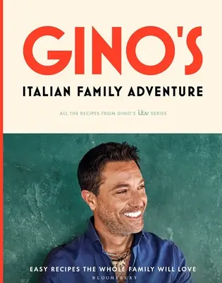 La aventura de la familia italiana de Gino: Todas las recetas de la nueva serie de Itv - Gino's Italian Family Adventure: All of the Recipes from the New Itv Series