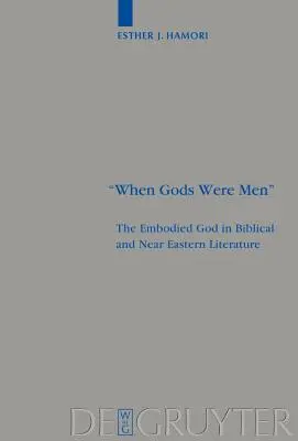 Cuando los dioses eran hombres: El Dios encarnado en la literatura bíblica y del Próximo Oriente - When Gods Were Men: The Embodied God in Biblical and Near Eastern Literature