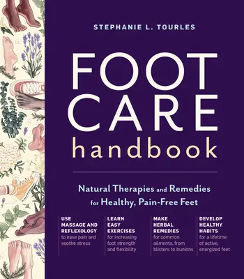 Manual para el cuidado de los pies: Terapias y remedios naturales para unos pies sanos y sin dolor - Foot Care Handbook: Natural Therapies and Remedies for Healthy, Pain-Free Feet