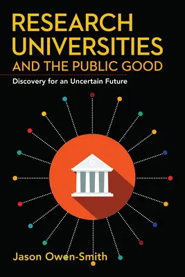 Las universidades de investigación y el bien público: Descubrimientos para un futuro incierto - Research Universities and the Public Good: Discovery for an Uncertain Future