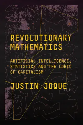 Matemáticas revolucionarias: Inteligencia artificial, estadística y lógica del capitalismo - Revolutionary Mathematics: Artificial Intelligence, Statistics and the Logic of Capitalism