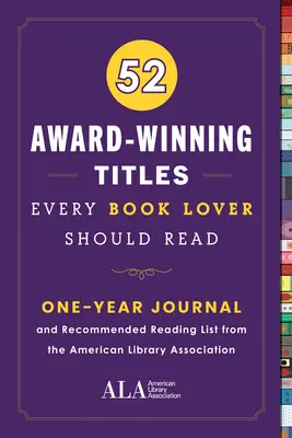 52 títulos premiados que todo amante de los libros debería leer: Diario de un año y lista de lecturas recomendadas de la American Library Association - 52 Award-Winning Titles Every Book Lover Should Read: A One Year Journal and Recommended Reading List from the American Library Association