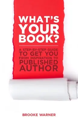 ¿Cuál es tu libro? Guía paso a paso para pasar de la inspiración a la publicación - What's Your Book?: A Step-By-Step Guide to Get You from Inspiration to Published Author