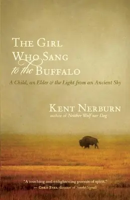 La niña que cantaba al búfalo: Una niña, un anciano y la luz de un cielo antiguo - The Girl Who Sang to the Buffalo: A Child, an Elder, and the Light from an Ancient Sky