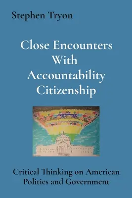 Close Encounters With Accountability Citizenship: Pensamiento crítico sobre la política y el gobierno estadounidenses - Close Encounters With Accountability Citizenship: Critical Thinking on American Politics and Government