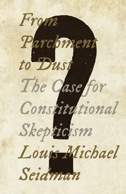 Del pergamino al polvo: argumentos a favor del escepticismo constitucional - From Parchment to Dust: The Case for Constitutional Skepticism