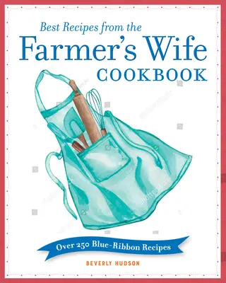 Las mejores recetas del libro Farmer's Wife Cookbook: Más de 250 recetas con lazo azul - Best Recipes from the Farmer's Wife Cookbook: Over 250 Blue-Ribbon Recipes