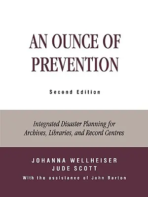 Una onza de prevención: Planificación integrada de desastres para archivos, bibliotecas y centros de registro, segunda edición - An Ounce of Prevention: Integrated Disaster Planning for Archives, Libraries, and Record Centers, Second Edition