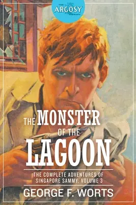 El Monstruo de la Laguna: Las Aventuras Completas de Sammy Singapur, Volumen 3 - The Monster of the Lagoon: The Complete Adventures of Singapore Sammy, Volume 3