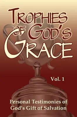 Trofeos de la gracia de Dios: Testimonios personales del don divino de la salvación - Trophies of God's Grace: Personal Testimonies of God's Gift of Salvation