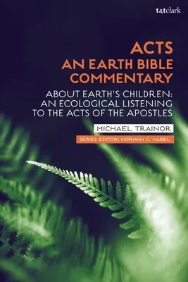 Hechos de los Apóstoles: An Earth Bible Commentary: Sobre los hijos de la Tierra: Una escucha ecológica de los Hechos de los Apóstoles - Acts: An Earth Bible Commentary: About Earth's Children: An Ecological Listening to the Acts of the Apostles