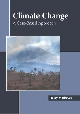 Cambio climático: Un enfoque basado en casos concretos - Climate Change: A Case-Based Approach