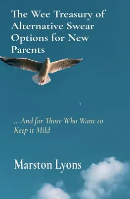 El Pequeño Tesoro de Palabrotas Alternativas para Padres Recién Casados: ...y para Aquellos que Quieren Ser Suaves - The Wee Treasury of Alternative Swear Options for New Parents: ...and for Those Who Want to Keep it Mild