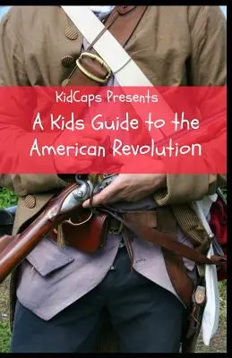 Guía infantil de la Revolución Americana - A Kids Guide to the American Revolution