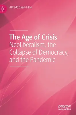 La era de la crisis: El neoliberalismo, el colapso de la democracia y la pandemia - The Age of Crisis: Neoliberalism, the Collapse of Democracy, and the Pandemic