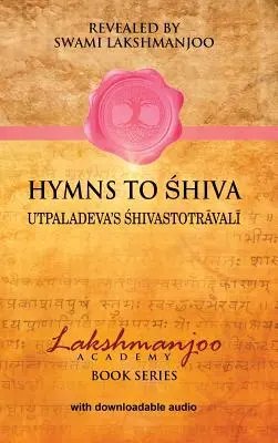 Himnos a Shiva: Cantos de Devoción en el Shaivismo de Cachemira; Śhivastotrāvalī de Utpaladeva. - Hymns to Shiva: Songs of Devotion in Kashmir Shaivism; Utpaladeva's Śhivastotrāvalī