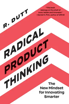 Pensamiento radical sobre el producto: La nueva mentalidad para innovar con más inteligencia - Radical Product Thinking: The New Mindset for Innovating Smarter