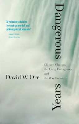 Años peligrosos: El cambio climático, la larga emergencia y el camino a seguir - Dangerous Years: Climate Change, the Long Emergency, and the Way Forward