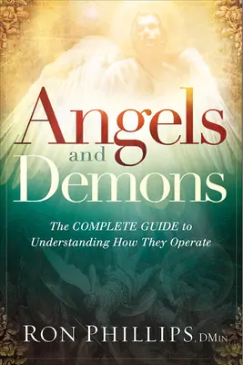 Ángeles y demonios: La guía completa para entender cómo actúan - Angels and Demons: The Complete Guide to Understanding How They Operate