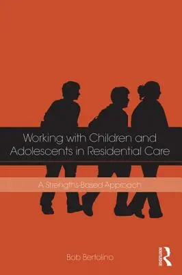 Trabajar con niños y adolescentes en régimen de internado: Un enfoque basado en los puntos fuertes - Working with Children and Adolescents in Residential Care: A Strengths-Based Approach