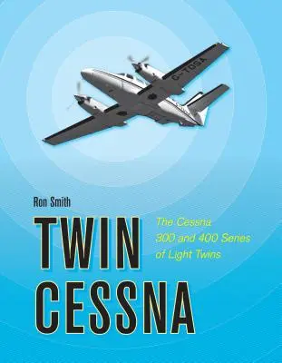 Twin Cessna: Las series Cessna 300 y 400 de bimotores ligeros - Twin Cessna: The Cessna 300 and 400 Series of Light Twins