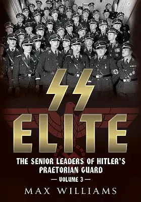 Élite de las SS. Volumen 3: R a W: Los altos mandos de la guardia pretoriana de Hitler - SS Elite. Volume 3: R to W: The Senior Leaders of Hitler's Praetorian Guard