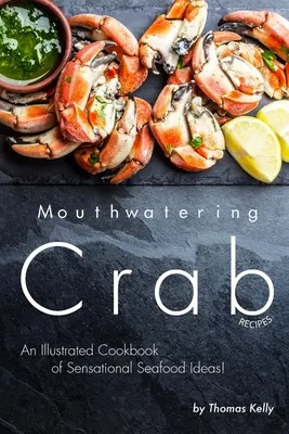 Apetitosas Recetas de Cangrejo: ¡Un Libro de Cocina Ilustrado con Sensacionales Ideas de Marisco! - Mouthwatering Crab Recipes: An Illustrated Cookbook of Sensational Seafood Ideas!