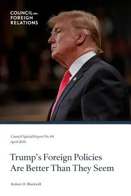 La política exterior de Trump es mejor de lo que parece - Trump's Foreign Policies Are Better Than They Seem