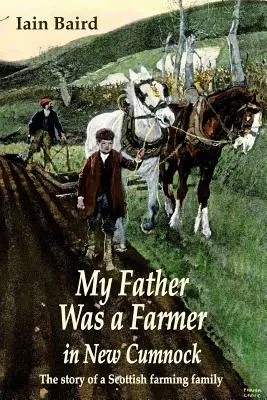 Mi padre era granjero en New Cumnock: La historia de una familia de granjeros escoceses - My father was a farmer in New Cumnock: The story of a Scottish farming family