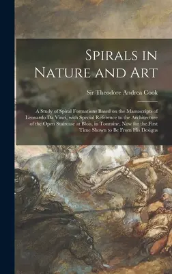 Las espirales en la naturaleza y en el arte: un estudio de las formaciones espirales basado en los manuscritos de Leonardo Da Vinci, con especial referencia a la arquitectura de los edificios de la Edad Media - Spirals in Nature and Art; a Study of Spiral Formations Based on the Manuscripts of Leonardo Da Vinci, With Special Reference to the Architecture of t