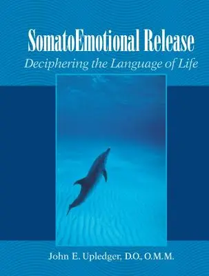 Liberación somatoemocional: Descifrando el lenguaje de la vida - Somatoemotional Release: Deciphering the Language of Life