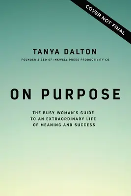 A Propósito: La Guía de la Mujer Ocupada para una Vida Extraordinaria con Sentido y Éxito - On Purpose: The Busy Woman's Guide to an Extraordinary Life of Meaning and Success
