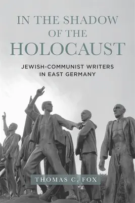 A la sombra del Holocausto: Escritores judeo-comunistas en Alemania Oriental - In the Shadow of the Holocaust: Jewish-Communist Writers in East Germany