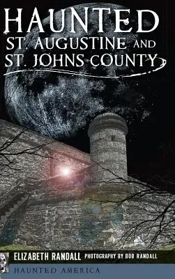 San Agustín y el condado de St. Johns embrujados - Haunted St. Augustine and St. Johns County