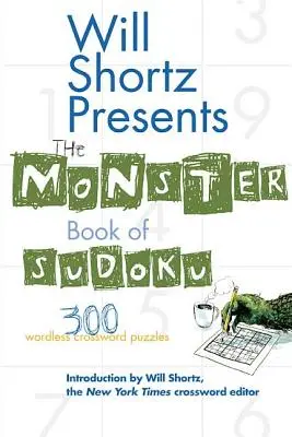 Will Shortz presenta el Libro Monstruoso del Sudoku: 300 crucigramas sin palabras - Will Shortz Presents the Monster Book of Sudoku: 300 Wordless Crossword Puzzles