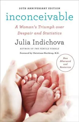 Inconcebible, edición 20 aniversario: El triunfo de una mujer sobre la desesperación y las estadísticas - Inconceivable, 20th Anniversary Edition: A Woman's Triumph Over Despair and Statistics