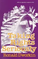 Tomarse en serio los derechos: Con un nuevo apéndice, una respuesta a los críticos - Taking Rights Seriously: With a New Appendix, a Response to Critics