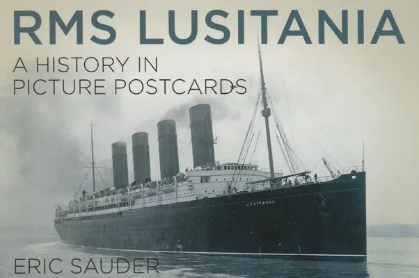 RMS Lusitania: Una historia en postales - RMS Lusitania: A History in Picture Postcards