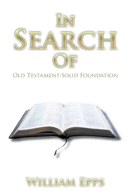 En busca de: El Antiguo Testamento: una base sólida - In Search Of: Old Testament-Solid Foundation