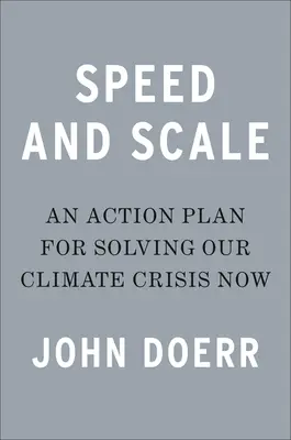 Velocidad y escala: Un plan de acción para resolver ya nuestra crisis climática - Speed & Scale: An Action Plan for Solving Our Climate Crisis Now